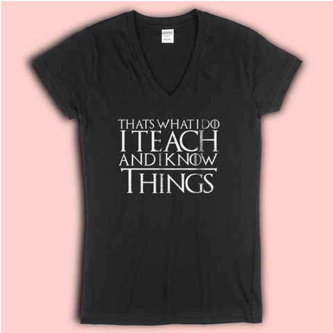 I Teach And I Know Things Women'S V Neck