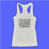 I Teach And I Know Things Women'S Tank Top Racerback