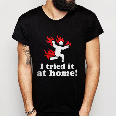 I Tried It At Home Men'S T Shirt