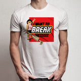 I Want To Break Free Men'S T Shirt