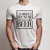 I Workout Because I Really Like Beer Men'S T Shirt