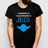 I Workout So I Can Become Jedi Men'S T Shirt