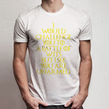 I Would Challenge You To A Battle Of Wits But I See You Are Unarmed Men'S T Shirt