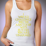 I Would Challenge You To A Battle Of Wits But I See You Are Unarmed Women'S Tank Top