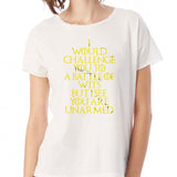 I Would Challenge You To A Battle Of Wits But I See You Are Unarmed Women'S T Shirt