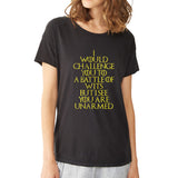 I Would Challenge You To A Battle Of Wits But I See You Are Unarmed Women'S T Shirt