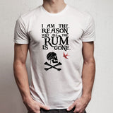 I Am The Reason Why All The Rum Is Gone Pirates Men'S T Shirt