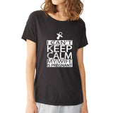 I Can'T Keep Calm My Wife Is Pregnant Women'S T Shirt