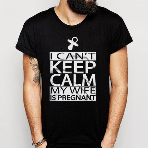 I Can'T Keep Calm My Wife Is Pregnant Men'S T Shirt