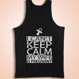 I Can'T Keep Calm My Wife Is Pregnant Men'S Tank Top