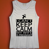 I Can'T Keep Calm My Wife Is Pregnant Men'S Tank Top
