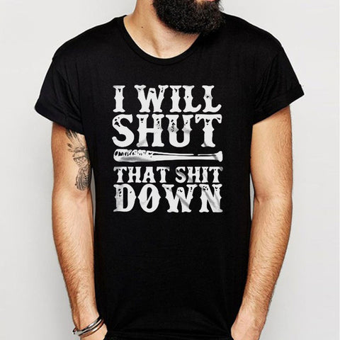 I Will Shut That Shit Down Walking Dead Negan Men'S T Shirt