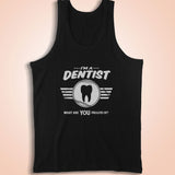 I'M A Dentist What Are You Proud Of Career Job Pride Men'S Tank Top
