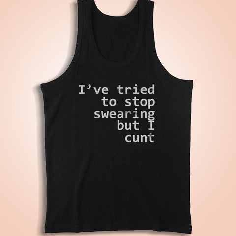 I'Ve Tried To Stop Swearing But I Cunt Quote Lol 80 Men'S Tank Top