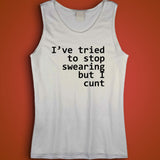 I'Ve Tried To Stop Swearing But I Cunt Quote Lol 80 Men'S Tank Top