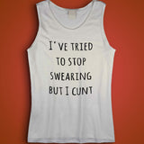 I'Ve Tried To Stop Swearing But I Cunt Simple Font Men'S Tank Top
