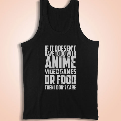 If It'S Not Anime Video Games Or Food I Don'T Care Men'S Tank Top