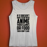 If It'S Not Anime Video Games Or Food I Don'T Care Men'S Tank Top