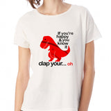 If Youre Happy Clap Your Hands Dinosaur Women'S T Shirt