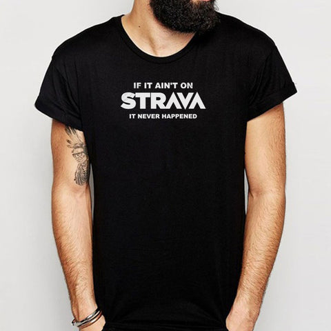 If Its Not On Strava Men'S T Shirt