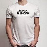 If Its Not On Strava Men'S T Shirt
