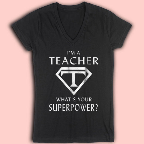 Im A Teacher What Is Your Superpower Women'S V Neck