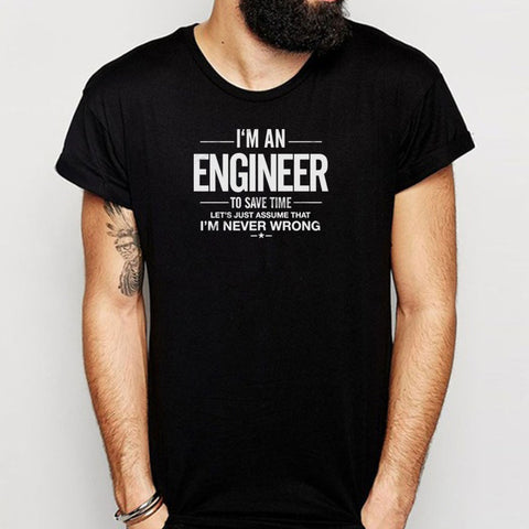 Im An Engineer Funny Assume Im Never Wrong Engineer Gift Gift For Him Gift For Doctor Gift For Engineer Cool Men'S T Shirt