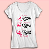 Im Not A Bitch Im The Bitch And Its Ms Bitch To You Women'S V Neck