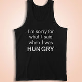 Im Sorry For What I Said When I Was Hungry Men'S Tank Top