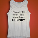 Im Sorry For What I Said When I Was Hungry Men'S Tank Top