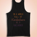 In A World Full Of Kardashians Be A Gallagher Men'S Tank Top