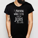 In The Morning When I Rise Give Me Jesus Momlife Mama Coffee Mom Gift Inspirational Men'S T Shirt