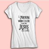 In The Morning When I Rise Give Me Jesus Momlife Mama Coffee Mom Gift Inspirational Women'S V Neck
