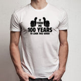 It Took Me 100 Years To Look This Good Shirt 100Th Birthday 100 Years Old Turning 100 Birthday Gift Chirstmas Mens Ladies Humour Men'S T Shirt