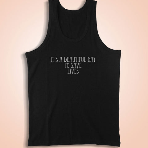 It'S A Beautiful Day To Save Lives Grey'S Anatomy Men'S Tank Top