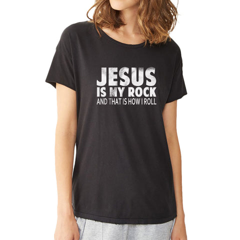 Jesus Is My Rock And That Is How I Roll Women'S T Shirt