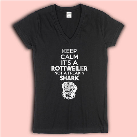 Keep Calm It'S A Rottweiler Not A Freakin Shark Rottweiler Women'S V Neck