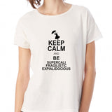 Keep Calm And Be Supercalifragilisticexpialidocious Women'S T Shirt