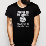 Lawful In The Streets Chaotic In The Sheets D And D Dungeons And Dragons Role Playing Game Nerdy Geeky Fantasy Men'S T Shirt