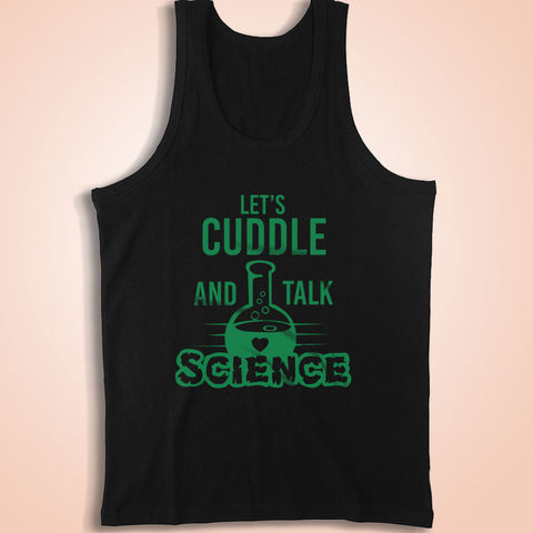 Let'S Cuddle And Talk Science Atoms Try Science Geek Nerd Nerdy Periodic Chemistry Funny Men'S Tank Top