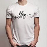 Let'S Stay Home Men'S T Shirt