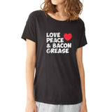 Love Peace And Bacon Grease Christmas Gift Funny Quotes Women'S T Shirt