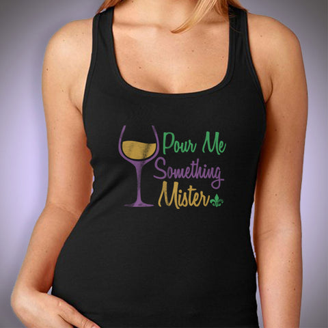 Mardi Gras Pour Me Something Mister Running Hiking Gym Sport Runner Yoga Funny Thanksgiving Christmas Funny Quotes Women'S Tank Top