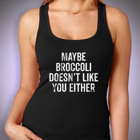 Maybe Broccoli Doesnt Like You Either Gym Sport Runner Yoga Funny Thanksgiving Christmas Funny Quotes Women'S Tank Top