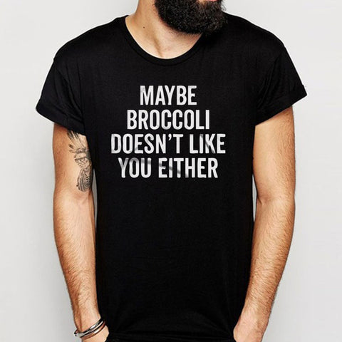 Maybe Broccoli Doesnt Like You Either Gym Sport Runner Yoga Funny Thanksgiving Christmas Funny Quotes Men'S T Shirt