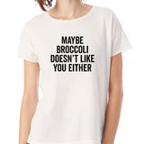 Maybe Broccoli Doesnt Like You Either Gym Sport Runner Yoga Funny Thanksgiving Christmas Funny Quotes Women'S T Shirt