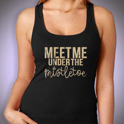 Meet Me Under The Mistletoe Valentines Day Inspired Running Hiking Gym Sport Runner Yoga Funny Thanksgiving Christmas Funny Quotes Women'S Tank Top