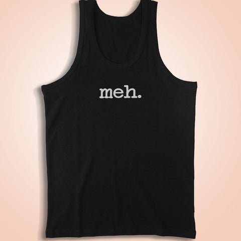 Mens Funny Meh Message Typography  Funny Gifts For Him Men'S Tank Top