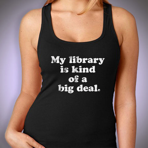 My Library Is Kind Of A Big Deal Gym Sport Runner Yoga Funny Thanksgiving Christmas Funny Quotes Women'S Tank Top