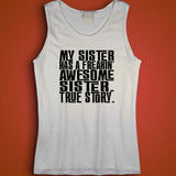 My Sister Has A Freakin Awesome Sister True Story Funny Funny Quote Gift Men'S Tank Top